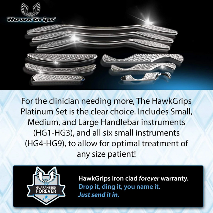  HawkGrips IASTM Myofascial Soft-Tissue Release Platinum Set HGP. The HawkGrips Platinum set contains nine instruments, providing the most options for the user. Includes Small, Medium, and Large Handlebar instruments (HG1-HG3), all six small instruments (HG4-HG9), roll-up carrying case, shoulder bag, one jar of regular emollient, and a user manual.